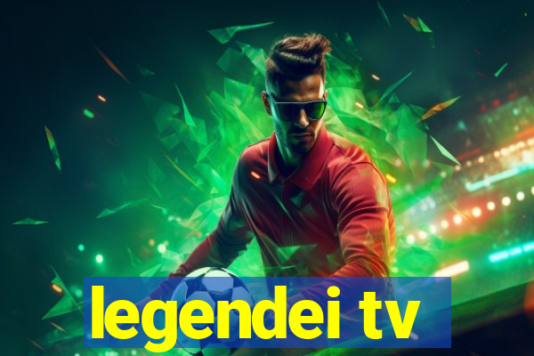 legendei tv